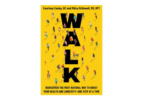 Walk: Rediscover the Most Natural Way to Boost Your Health and Longevity • One Step at a Time (Hardcover)